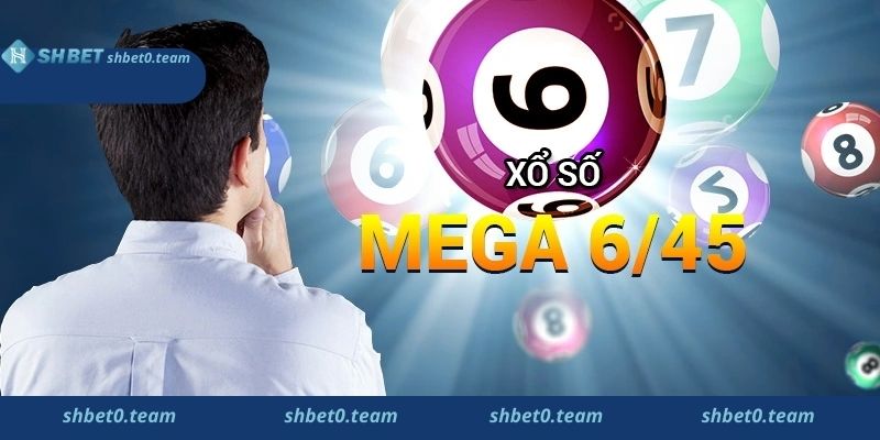 Mách bạn cách Chơi Mega 6/45 đơn giản nhất hiện nay 